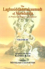 The Laghusiddhantakaumudi of Varadaraja: Volume 3: A Primer of Panini`s Grammar
