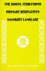 The Roots, Verb-Forms And Primary Derivatives Of The Sanskrit Language