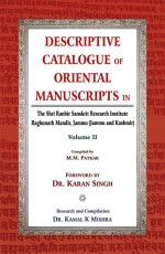Descriptive Catalogue of Oriental Manuscripts in, Vol. 2: The Shri Ranbir Sanskrit Research Institute Raghunath Mandir, Jammu (Jammu &amp; Kashmir)