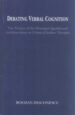 Debating Verbal Cognition: The Theory of the Principal Qualificand (Mukhyavisesya) in Classical Indian Thought