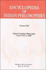 Encyclopedia of Indian Philosophies (Vol. 13): Nyaya-Vaisesika Philosophyfrom 1515 to 1660