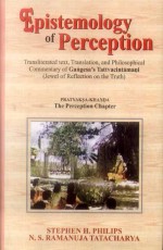 Epistemology of Perception: Transliterated text, Translation, and philosophical commentary of Gangesa`s Tattvacintamani (Jewel of Reflection on the truth)