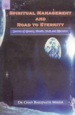 Spiritual Management and Road to Eternity: Secrets of Beauty, Health, Youth and Liberation