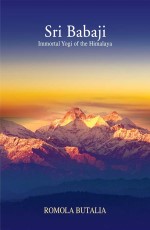 Sri Babaji: Immortal Yogi of the Himalaya