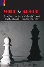 Will to Argue: Studies in Late Colonial and Post-colonial Controversies