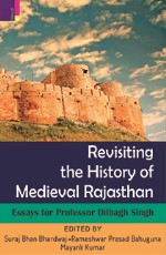 Revisiting the History of Medieval Rajasthan: Essays for Professor Dilbagh Singh