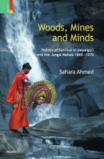 Woods, Mines and Minds: Politics of Survival in Jalpaiguri and the Jungle Mahals, 1860-1970