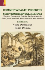 Commonwealth Forestry &amp; Environmental History: Empire, Forests and Colonial Environments in Africa, the Caribbean, South Asia and New Zealand
