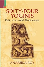 Sixty-Four Yoginis: Cult, Icon and Goddesses