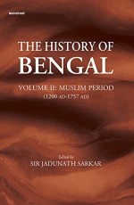 The History of Bengal: Muslim Period (1200 AD-1757 AD) (Vol. II)