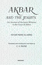 Akbar and the Jesuits: An Account of the Jesuit Missions to the Court of Akbar