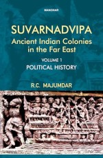Suvarnadvipa: Ancient Indian Colonies in the Far East (Vol. 1), Political History