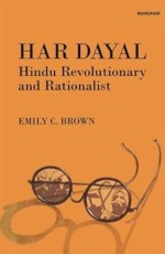 Har Dayal: Hindu Revolutionary and Rationalist
