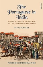 The Portuguese in India: Being a History of the Rise and Decline of their Eastern Empire (2 vols. set)