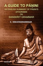 A Guide to Panini: An English Summary of Panini`s Aphorisms on Sanskrit Grammar