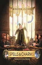 Harry Potter – Spells &amp; Charms: A Movie Scrapbook