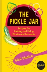 The Pickle Jar:Recipes for Making and Using Pickles and Ferments