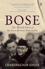 Bose: The Untold Story Of An Inconvenient Nationalist*