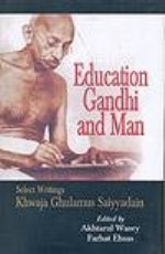 EDUCATION GANDHI AND MAN: SELECT WRITINGS KHWAJA GHULAMUS SAIYYADAIN