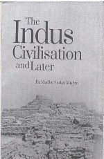 THE INDUS CIVILISATION AND LATER