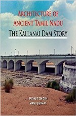 Architecture Of Ancient Tamil Nadu : The Kallanai Dam Story