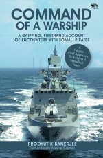 Command Of A Warship: A Gripping, Firsthand Account of Encounters with Somali Pirates