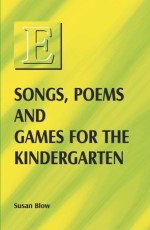 Songs, Poems and Games for the Kindergarten