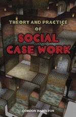 Theory and Practice of Social Case Work