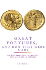 Great Fortunes, and How They Were Made