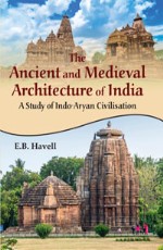 Ancient and Medieval Architecture of India: A Study of Indo-Aryan Civilisation