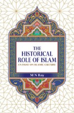 Historical Role of Islam: An Essay on Islamic Culture