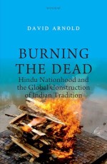 Burning the Dead: Hindu Nationhood and the Global Construction of Indian Tradition
