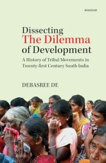 Dissecting the Dilemma of Development: A History of Tribal Movements in Twenty-First Century South India