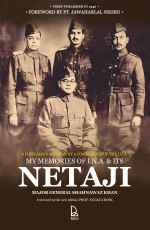 My Memories of I.N.A &amp; Its Netaji