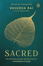 Sacred: THE MYSTICISM, SCIENCE, RECIPES &amp; RITUALS around the plants we worship