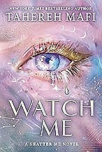 WATCH ME : A Shatter Me Novel