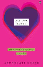 All Our Loves: Journeys with Polyamory in India