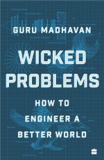 Wicked Problems : How to Engineer a Better World