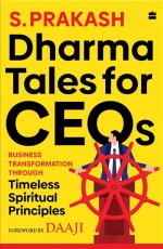Dharma Tales For CEOs : Business Transformation Through Timeless Spiritual Principles