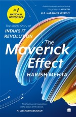 The Maverick Effect : The Inside Story of India`s IT Revolution