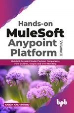 Hands-on MuleSoft Anypoint Platform – Volume 2