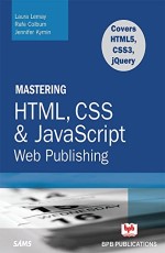 MASTERING HTML, CSS &amp; Java Script Web Publishing