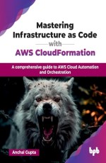 Mastering Infrastructure as Code with AWS CloudFormation 