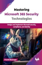 Mastering Microsoft 365 Security Technologies 