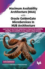 Maximum Availability Architecture (MAA) with Oracle GoldenGate MicroServices in HUB Architecture 