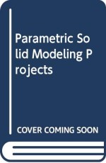 Parametric Solid Modeling Projects