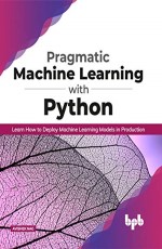 Pragmatic Machine Learning with Python