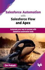 Salesforce Automation with Salesforce Flow &amp; Apex 