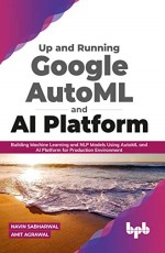 Up and Running Google AutoML and AI Platform