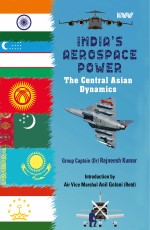India`s Aerospace Power The Central Asian Dynamics